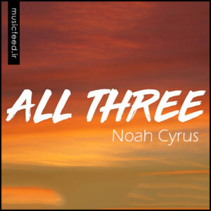 دانلود آهنگ جدید Noah Cyrus به نام All Three