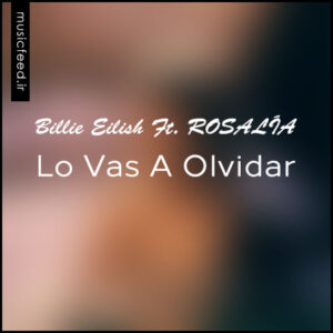 دانلود آهنگ جدید بیلی ایلیش و ROSALÍA به نام Lo Vas A Olvidar