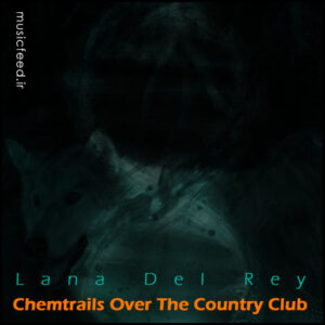 دانلود آهنگ جدید Lana Del Rey به نام Chemtrails Over The Country Club