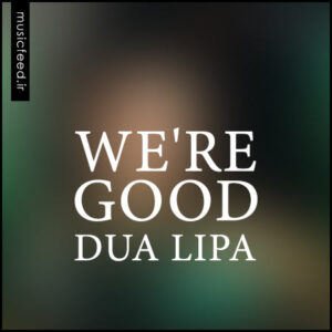دانلود آهنگ جدید Dua Lipa به نام We’re Good