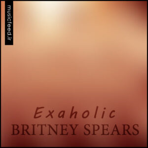 دانلود آهنگ جدید بریتنی اسپیرز به نام Exaholic