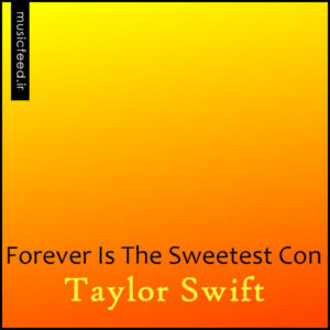 دانلود آلبوم EP جدید تیلور سوییفت به نام Forever Is The Sweetest Con