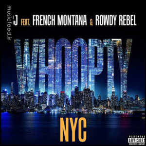 دانلود آهنگ CJ ، French Montana و Rowdy Rebel به نام Whoopty NYC