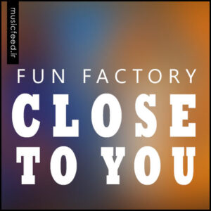 دانلود آهنگ خارجی قدیمی Close To You از Fun Factory