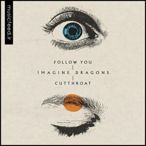 دانلود دو آهنگ جدید Imagine Dragons به نام Follow You و Cutthroat