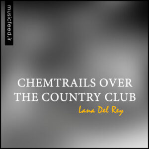 دانلود آلبوم لانا دل ری – Lana Del Rey به نام Chemtrails over the Country Club