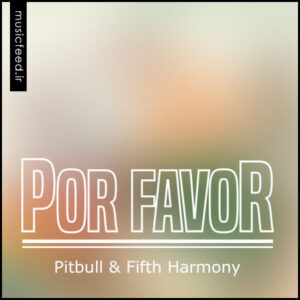 دانلود آهنگ پیتبول و Fifth Harmony به نام Por Favor
