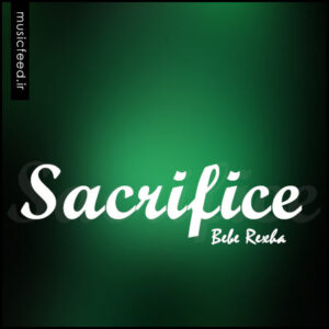 دانلود آهنگ Bebe Rexha به نام Sacrifice