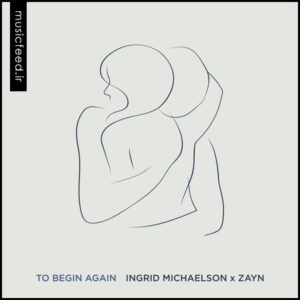 دانلود آهنگ Ingrid Michaelson و Zayn به نام To Begin Again