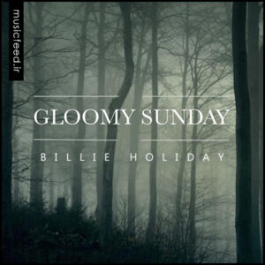 دانلود آهنگ یکشنبه غم انگیز – Gloomy Sunday از Billie Holiday