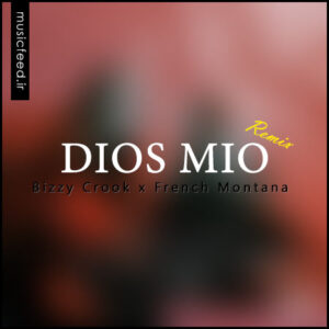 دانلود آهنگ Bizzy Crook & French Montana به نام Dios Mio Remix