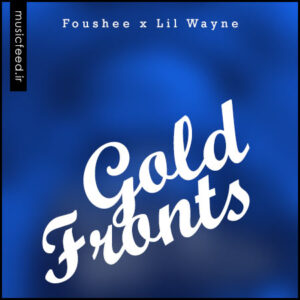 دانلود آهنگ Fousheé و Lil Wayne به نام Gold Fronts