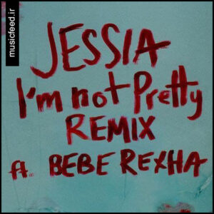 دانلود ریمیکس آهنگ JESSIA و Bebe Rexha به نام I’m not Pretty (Remix)
