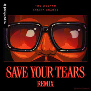 دانلود ریمیکس آهنگ The Weeknd و آریانا گرانده به نام Save Your Tears (Remix)
