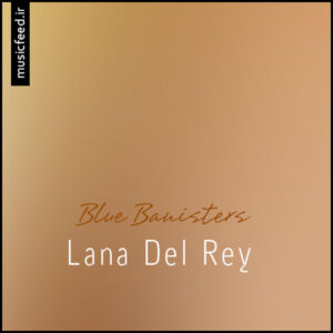 دانلود آهنگ Lana Del Rey به نام Blue Banisters