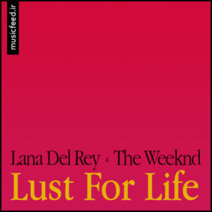 دانلود آهنگ Lana Del Rey و The Weeknd به نام Lust For Life