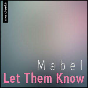 دانلود آهنگ Mabel به نام Let Them Know