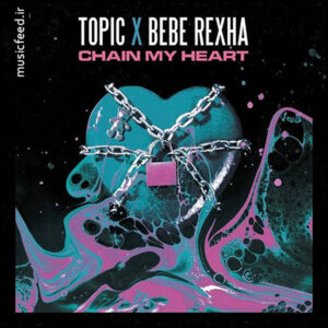 دانلود آهنگ Topic و Bebe Rexha به نام Chain My Heart