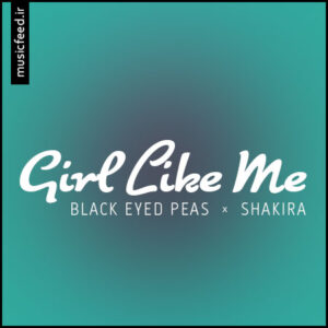 دانلود آهنگ شکیرا و Black Eyed Peas به نام Girl Like Me