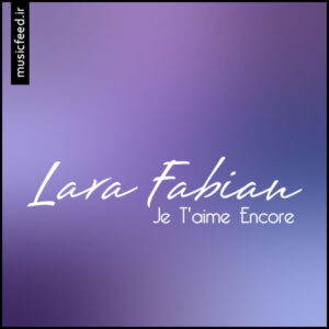 دانلود آهنگ Lara Fabian به نام Je T’aime Encore (کارما – Karma)