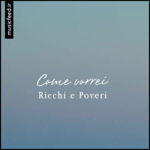 دانلود آهنگ ایتالیایی Come vorrei از Ricchi e Poveri