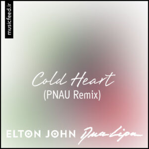 دانلود آهنگ التون جان و دوا لیپا به نام Cold Heart (PNAU Remix)