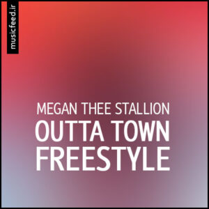 دانلود آهنگ Megan Thee Stallion به نام Outta Town Freestyle