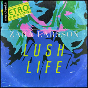 دانلود آهنگ زارا لارشن – Zara Larsson به نام Lush Life (Retro Version)
