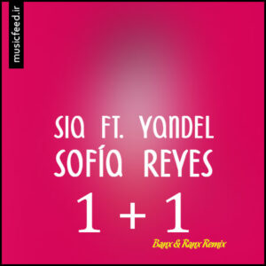 دانلود ریمیکس آهنگ Sia ، Yandel و Sofía Reyes  به نام 1+1 remix