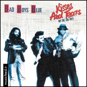 دانلود آهنگ Bad Boys Blue به نام Kisses And Tears (My One And Only)