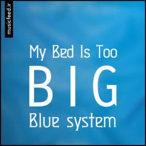 دانلود آهنگ Blue System به نام My Bed Is Too Big