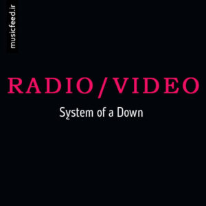 دانلود آهنگ System of a Down به نام Radio/Video
