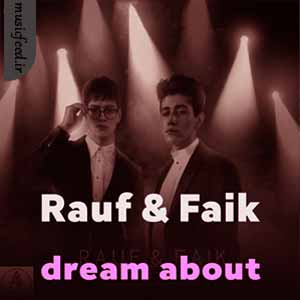 دانلود آهنگ dream about از Rauf & Faik