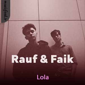 دانلود آهنگ Lola از Rauf & Faik
