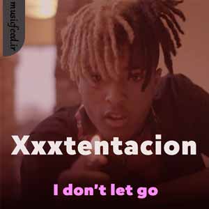 دانلود آهنگ I don’t let go از XXXTENTACION