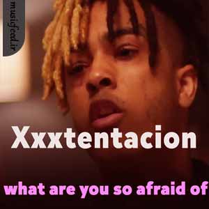 دانلود آهنگ what are you so afraid of از Xxxtentacion