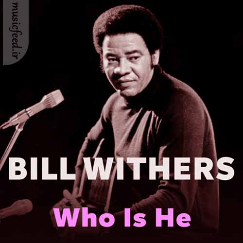 دانلود آهنگ Who Is He از Bill Withers