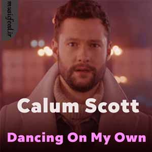 دانلود آهنگ Dancing On My Own از Calum Scott