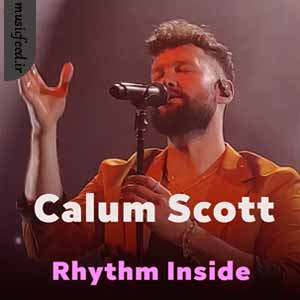 دانلود آهنگ Rhythm Inside از Calum Scott