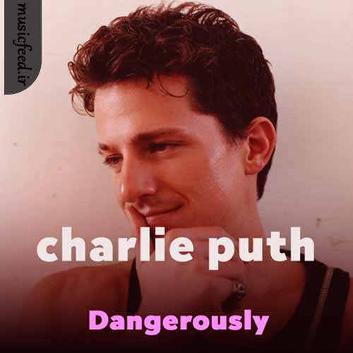 دانلود آهنگ Dangerously از Charlie Puth