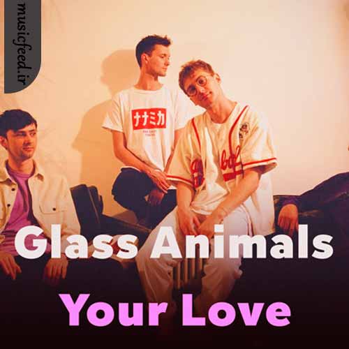 دانلود آهنگ Your Love (Déjà Vu) از Glass Animals