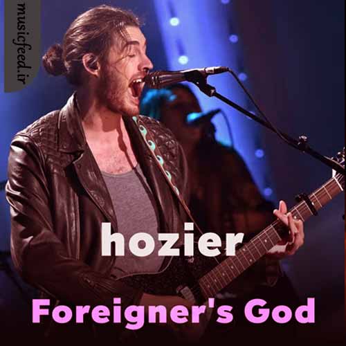 دانلود آهنگ Foreigner’s God از Hozier