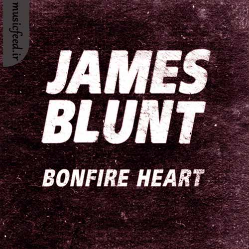 دانلود آهنگ Bonfire Heart از James Blunt