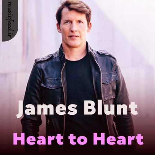 دانلود آهنگ Heart to Heart از James Blunt