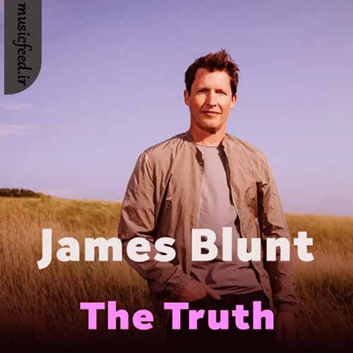 دانلود آهنگ The Truth از James Blunt