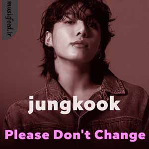 دانلود آهنگ Please Don’t Change