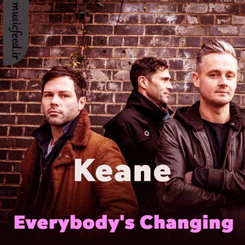 دانلود آهنگ Everybody’s Changing از Keane دانلود آهنگ Everybody’s Changing از Keane