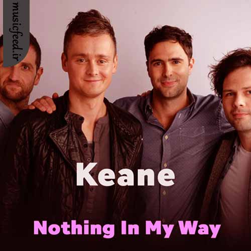 دانلود آهنگ Nothing In My Way از Keane دانلود آهنگ Nothing In My Way از Keane