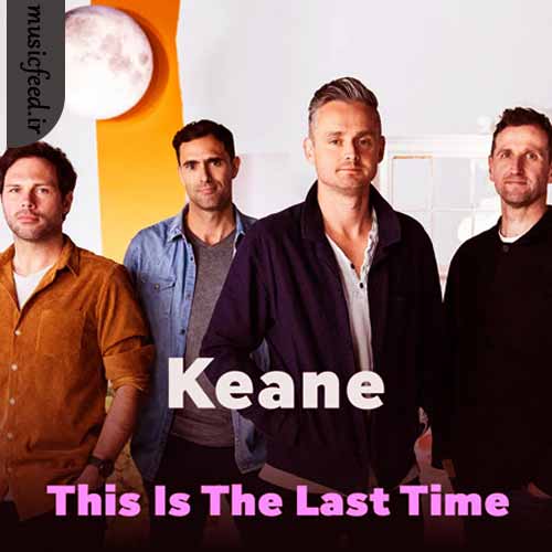 دانلود آهنگ This Is The Last Time از Keane دانلود آهنگ This Is The Last Time از Keane