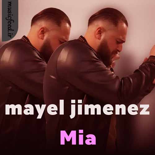 دانلود آهنگ Mia از Mayel Jimenez